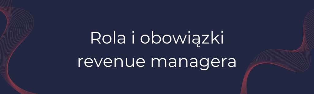 rola i obowiązki revenue managera